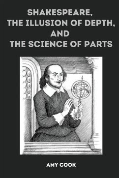 Shakespeare, the Illusion of Depth, and the Science of Parts - Cook, Amy