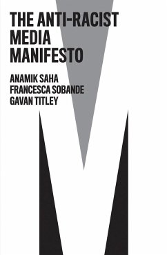 The Anti-Racist Media Manifesto - Saha, Anamik; Sobande, Francesca; Titley, Gavan