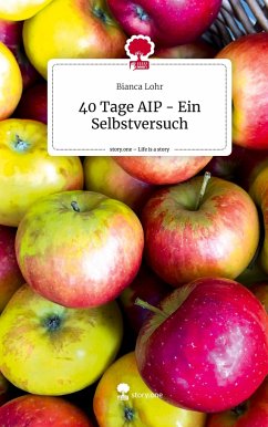 40 Tage AIP - Ein Selbstversuch. Life is a Story - story.one - Lohr, Bianca