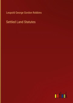 Settled Land Statutes - Robbins, Leopold George Gordon