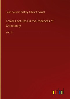 Lowell Lectures On the Evidences of Christianity - Palfrey, John Gorham; Everett, Edward