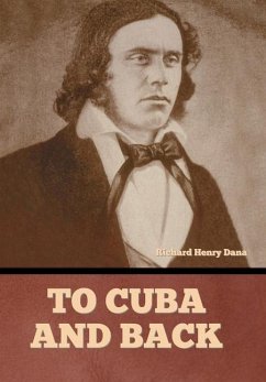 To Cuba and Back - Dana, Richard Henry