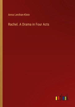 Rachel. A Drama in Four Acts - Lenihan-Klein, Anna