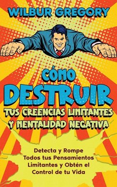 Cover Cómo Destruir tus Creencias Limitantes y Mentalidad Negativa