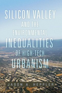 Silicon Valley and the Environmental Inequalities of High-Tech Urbanism - Heppler, Jason A.