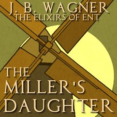 The Miller's Daughter (The Elixirs of Ent, #1) (eBook, ePUB) - Wagner, J. B.