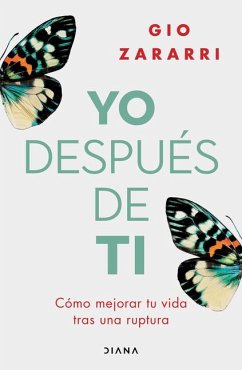 Yo Después de Ti: Cómo Mejorar Tu Vida Tras Una Ruptura / Me After You: How to Improve Your Life After a Breakup - Zararri, Gio