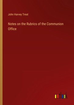 Notes on the Rubrics of the Communion Office - Treat, John Harvey