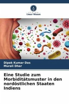 Eine Studie zum Morbiditätsmuster in den nordöstlichen Staaten Indiens - Das, Dipak Kumar;Dhar, Murali