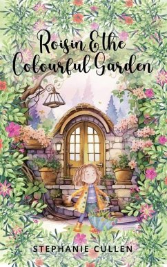 Roisin and the Colourful Garden - Cullen, Stephanie