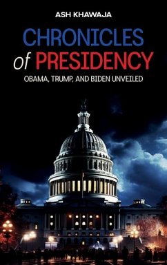 Chronicles of Presidency, Obama, Trump, and Biden unveiled - Khawaja, Ash