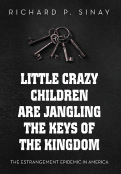 Little Crazy Children Are Jangling the Keys of the Kingdom - Sinay, Richard P