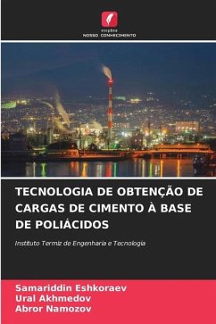 TECNOLOGIA DE OBTENÇÃO DE CARGAS DE CIMENTO À BASE DE POLIÁCIDOS - Eshkoraev, Samariddin;Akhmedov, Ural;Namozov, Abror