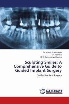 Sculpting Smiles: A Comprehensive Guide to Guided Implant Surgery - Sreenivasan, Dr.Aswani;S, Dr. Anjana;Sharma, Dr S Subramanya