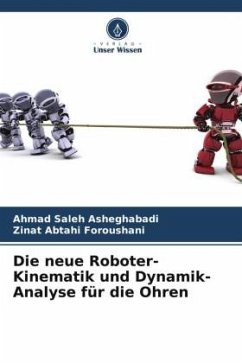 Die neue Roboter-Kinematik und Dynamik-Analyse für die Ohren - Saleh Asheghabadi, Ahmad;Abtahi Foroushani, Zinat