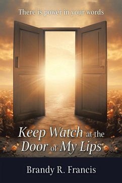 Keep Watch at the Door of my Lips - Francis, Brandy R.