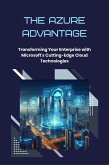 The Azure Advantage: Transforming Your Enterprise with Microsoft's Cutting-Edge Cloud Technologies (eBook, ePUB)