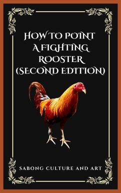 How to Point A Fighting Rooster (Second Edition) (eBook, ePUB) - Art, Sabong Culture and