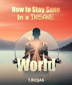 How to stay sane in an Insane World (eBook, ePUB) - Riojas, T.