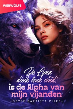 Cover De Luna die ik leuk vind, is de Alpha van mijn vijanden (eBook, ePUB)