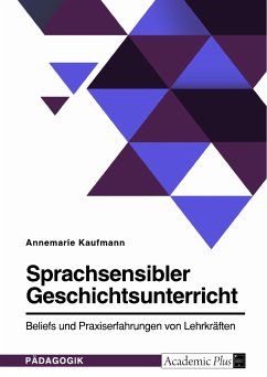 Sprachsensibler Geschichtsunterricht. Beliefs und Praxiserfahrungen von Lehrkräften (eBook, PDF) - Kaufmann, Annemarie