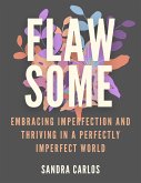 FlawSome Embracing Imperfection and Thriving in a Perfectly Imperfect World (eBook, ePUB)