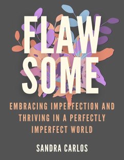FlawSome Embracing Imperfection and Thriving in a Perfectly Imperfect World (eBook, ePUB) - Carlos, Sandra