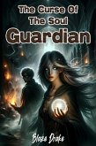 The Curse Of The Soul Guardian (eBook, ePUB)