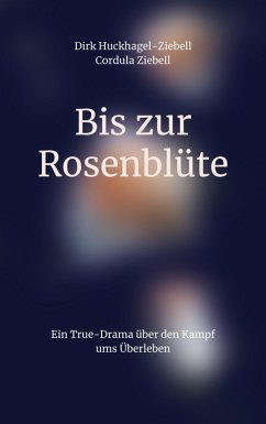 Bis zur Rosenblüte (eBook, ePUB) - Huckhagel-Ziebell, Dirk; Ziebell, Cordula