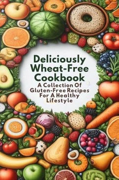 Deliciously Wheat-Free Cookbook: A Collection Of Gluten-Free Recipes For A Healthy Lifestyle (eBook, ePUB) - Amit, Gupta