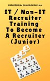 IT / Non-IT Recruiter Training To Become A Recruiter (Junior) (eBook, ePUB)