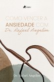 Como vencer a ansiedade com Dr. Rafael Angelim (eBook, ePUB)