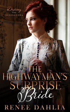 The Highwayman's Surprise Bride (Desiring The Dexingtons, #3) (eBook, ePUB) - Dahlia, Renee