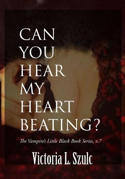 Can You Hear My Heart Beating? (The Vampire's Little Black Book Series, #7) (eBook, ePUB) Can You Hear My Heart Beating? (The Vampire's Little Black Book Series, #7) (eBook, ePUB)