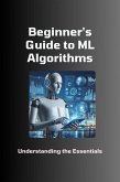 Beginner's Guide to ML Algorithms: Understanding the Essentials (eBook, ePUB)