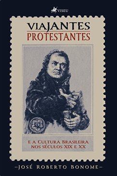 Viajantes Protestantes e a Cultura Brasileira nos séculos XIX e XX (eBook, ePUB) - Bonome, José Roberto