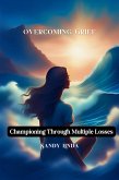 Overcoming Grief- Championing Through Multiple Losses (eBook, ePUB)