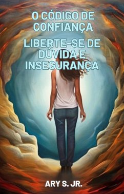 Cover O Código de Confiança Liberte-se de Dúvida e Insegurança (eBook, ePUB)