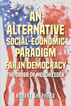 An Alternative Social-Economic Paradigm Far In Democracy (eBook, ePUB) - Shepherd, Robert