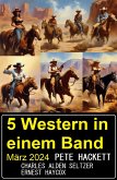 5 Western in einem Band März 2024 (eBook, ePUB)