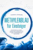 Methylenblau für Einsteiger: Das Praxisbuch zur sicheren Anwendung von Methylenblau zur gezielten Leistungssteigerung von Gehirn, Immunsystem und Mitochondrien (eBook, ePUB)