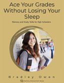 Ace Your Grades Without Losing Your Sleep: Memory and Study Skills for High Schoolers (Memory Improvement Series) (eBook, ePUB)