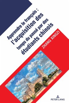 L'acquisition des temps verbaux du passé chez les apprenants chinois du français langue étrangère (eBook, ePUB) - Xingzi, Zhang