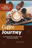 From Planting to Your Mug: A Comprehensive Guide to the Journey of Coffee (Beverage, #1) (eBook, ePUB)