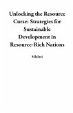Unlocking the Resource Curse: Strategies for Sustainable Development in Resource-Rich Nations (eBook, ePUB)