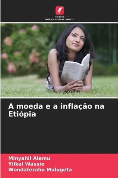 A moeda e a inflação na Etiópia - Alemu, Minyahil;Wassie, Yilkal;Mulugeta, Wondaferahu