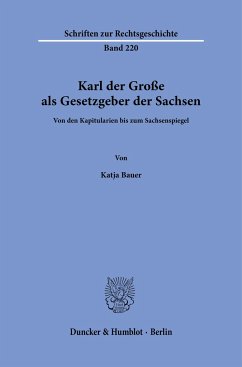 Karl der Große als Gesetzgeber der Sachsen - Bauer, Katja