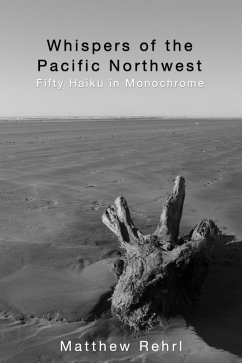 Whispers of the Pacific Northwest: Fifty Haiku in Monochrome (eBook, ePUB) - Rehrl, Matthew