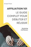 Affiliation 101 : Le Guide Complet pour Débuter et Réussir (Business) (eBook, ePUB)