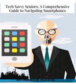 Tech Savvy Seniors: A Comprehensive GuideTo Navigating Smartphones (eBook, ePUB)